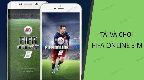 Hướng dẫn chi tiết cách tải và trải nghiệm FIFA Online 3 M