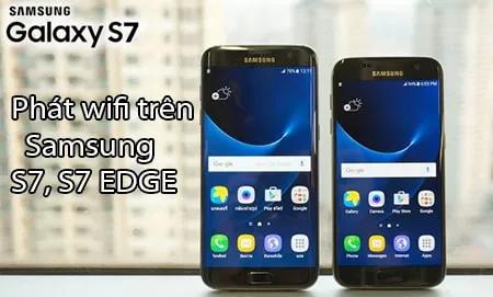 Hướng dẫn chi tiết cách phát WiFi từ Samsung Galaxy S7 & S7 Edge