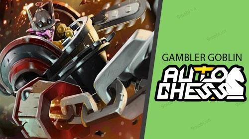 Bí kíp làm chủ GAMBLER GOBLIN - Đường đến chiến thắng trong Auto Chess