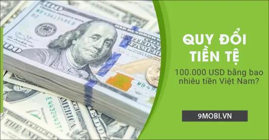 100.000 USD quy đổi sang tiền Việt Nam được bao nhiêu theo tỷ giá hiện tại?