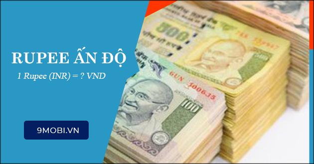 1 Rupee Ấn Độ tương đương bao nhiêu tiền Việt Nam? Cập nhật tỷ giá mới nhất