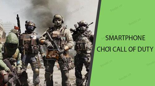 Danh sách các smartphone có khả năng chơi Call of Duty Mobile
