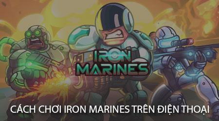 Hướng dẫn chơi Iron Marines trên điện thoại từ A đến Z