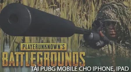 Hướng dẫn chi tiết cách tải PUBG Mobile trên iPhone, iPad
