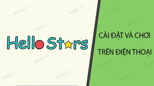 Hướng dẫn chi tiết cách tải và chơi game Hello Stars trên điện thoại