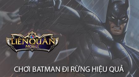 Cách chơi Batman đi rừng hiệu quả trong Liên Quân Mobile