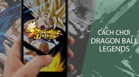 Hướng dẫn chi tiết cách chơi Dragon Ball Legends trên điện thoại