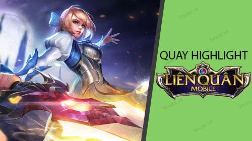 Hướng dẫn quay lại khoảnh khắc đáng nhớ trong Liên Quân Mobile