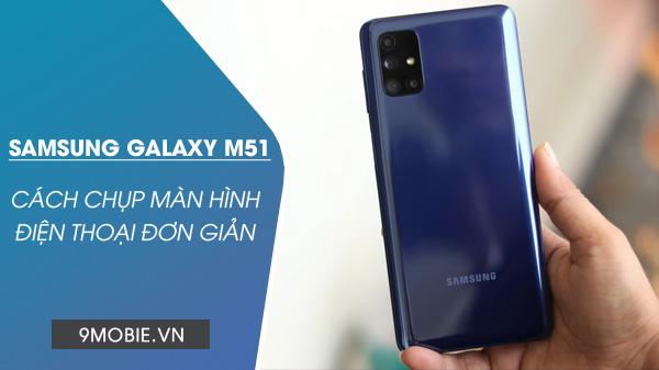 Hướng dẫn chụp màn hình Samsung Galaxy M51 đơn giản, nhanh chóng