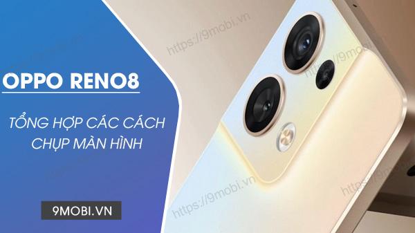 Bí quyết chụp màn hình OPPO Reno8 cực nhanh - đơn giản mà hiệu quả bất ngờ