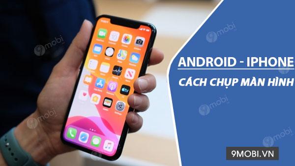 Hướng dẫn chụp màn hình trên các dòng điện thoại phổ biến: Samsung, Oppo, iPhone, Xiaomi, Realme