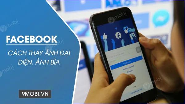 Cách thay đổi ảnh đại diện và ảnh bìa Facebook trên điện thoại Android