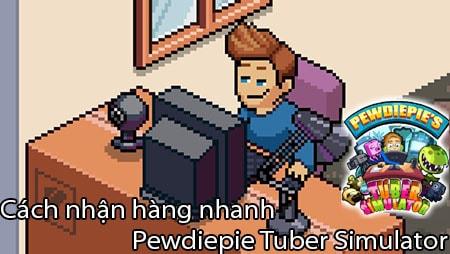 Hướng dẫn nhận hàng nhanh chóng trong game Pewdiepie Tuber Simulator