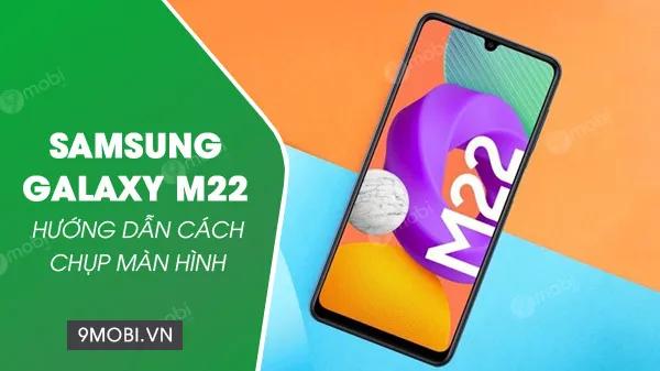 Khám phá 4 phương pháp chụp màn hình ấn tượng trên Samsung Galaxy M22