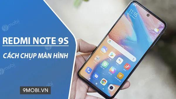Bí kíp chụp ảnh màn hình Redmi Note 9s