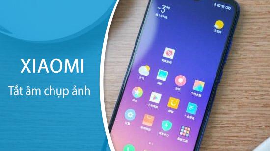 Hướng dẫn cách tắt âm khi chụp ảnh trên điện thoại Xiaomi