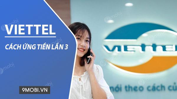 Hướng dẫn ứng tiền Viettel lần 3: Điều kiện và thủ tục cần biết