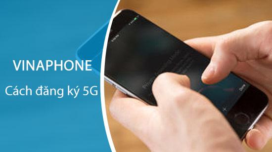 Hướng dẫn chi tiết cách đăng ký 5G Vinaphone