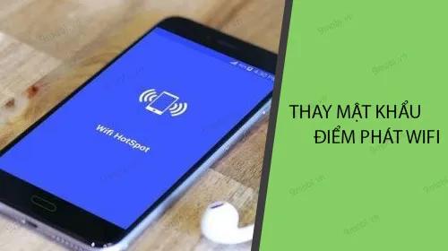Bật mí cách đổi mật khẩu phát Wifi trên Android 9 cực đơn giản