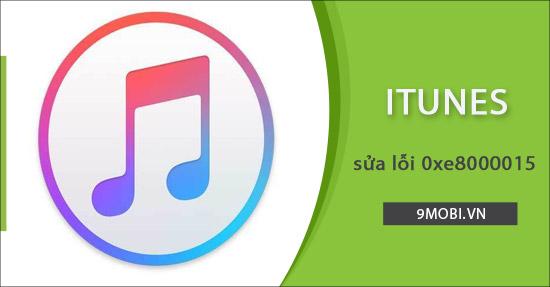 Giải pháp khắc phục lỗi iTunes 0xe8000015 hiệu quả