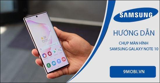 Hướng dẫn chụp màn hình trên Samsung Galaxy Note 10