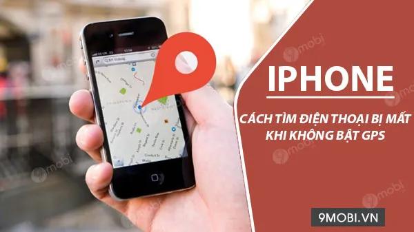 Bí quyết định vị iPhone thất lạc dù chưa kích hoạt tính năng GPS