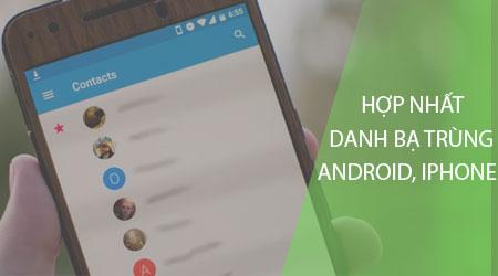Cách kết hợp danh bạ trên Android và iPhone: Giải pháp dễ dàng và nhanh chóng