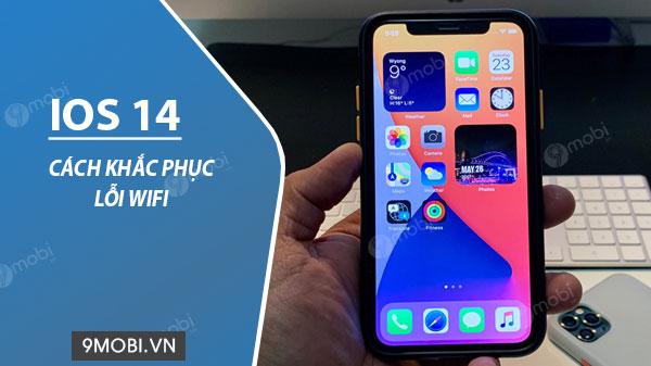 Hướng dẫn chi tiết khắc phục sự cố Wifi trên iOS 14