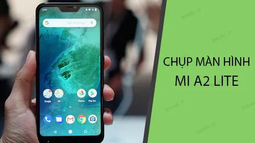Hướng dẫn chi tiết cách chụp màn hình Xiaomi Mi A2 Lite dễ dàng