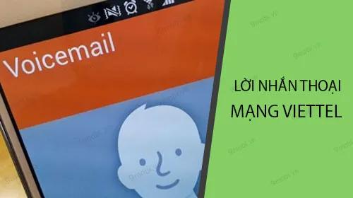 Hướng dẫn đăng ký dịch vụ lời nhắn thoại Viettel