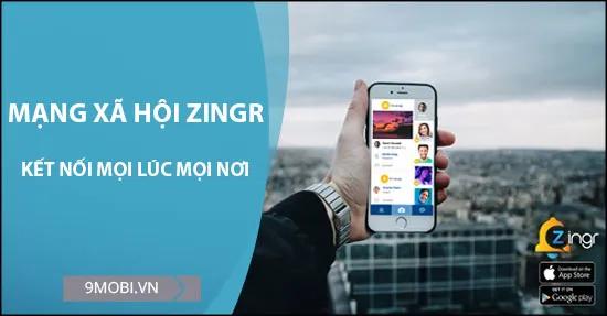 Zingr - Mạng xã hội kết nối bạn bè, trò chuyện với cộng đồng xung quanh bạn