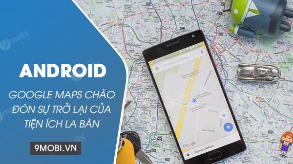 Google Maps cho Android đã chính thức đón nhận sự tái xuất của widget la bàn, mang lại sự tiện lợi cho người dùng. Đây là tính năng đã từng bị xóa bỏ, nhưng nay đã được phục hồi nhờ vào những phản hồi tích cực từ cộng đồng.