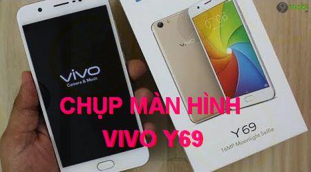 Hướng dẫn cách chụp ảnh màn hình trên Vivo Y69