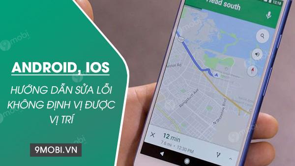 Hướng dẫn khắc phục lỗi định vị GPS không hoạt động trên smartphone