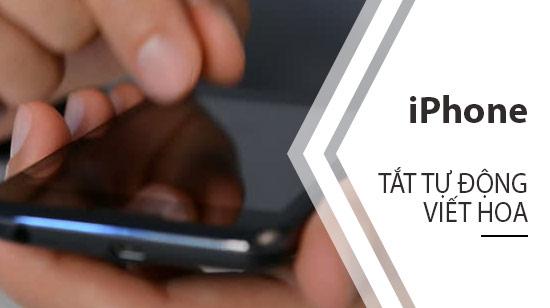 Hướng dẫn chi tiết cách tắt chế độ tự động viết hoa trên iPhone và iPad