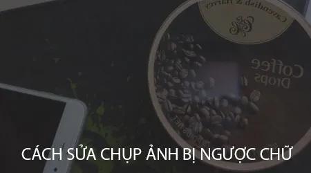 Làm thế nào để khắc phục lỗi chụp ảnh bị ngược chữ? Cùng tìm hiểu giải pháp hiệu quả.