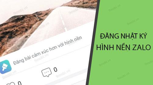 Bí quyết đăng nhật ký Zalo kèm hình nền ấn tượng
