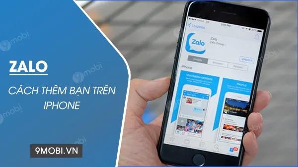 Cách thêm bạn bè trên Zalo dành cho iPhone đơn giản và nhanh chóng