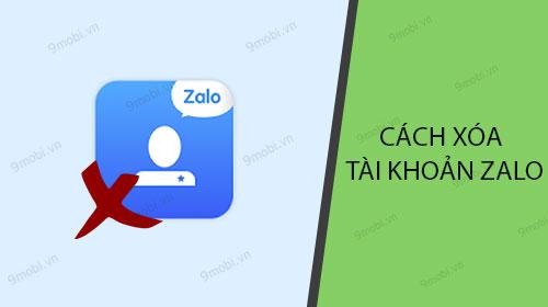 Hướng dẫn chi tiết cách xóa tài khoản Zalo trên điện thoại Android và iPhone