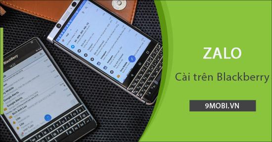 Hướng dẫn chi tiết cách cài đặt Zalo trên điện thoại BlackBerry