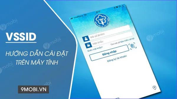 Hướng dẫn chi tiết cách cài đặt ứng dụng VssID trên máy tính