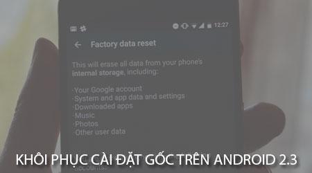 Hướng dẫn khôi phục cài đặt gốc trên Android 2.3