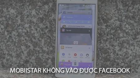 Không thể truy cập Facebook, Messenger trên điện thoại Mobiistar