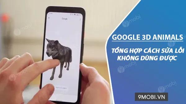 Khắc phục lỗi không sử dụng được Google 3D Animals đơn giản