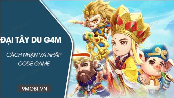 Bộ sưu tập Code game Đại Tây Du G4M mới nhất và hướng dẫn nhập chi tiết