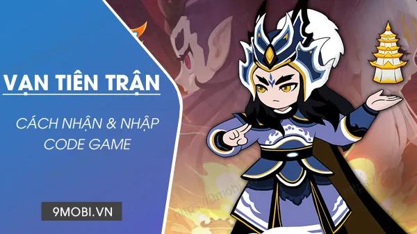 Danh sách đầy đủ các mã code game Vạn Tiên Trận mới nhất.