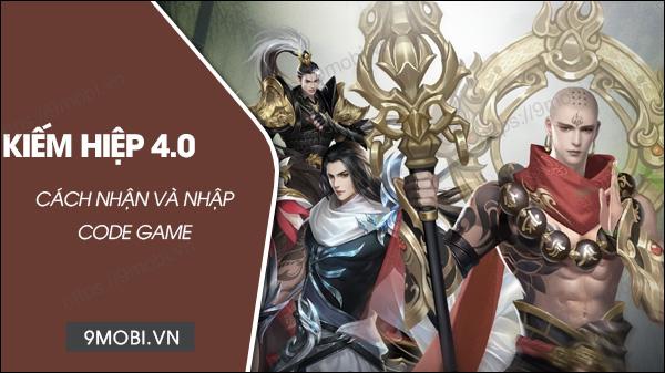 Bộ Mã Code Kiếm Hiệp 4.0 Mới Nhất Và Hướng Dẫn Nhập Code