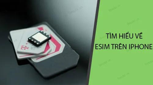 eSim trên iPhone Xr, Xs và Xs Max là gì? Tìm hiểu công nghệ eSim và những lợi ích mà nó mang lại cho người dùng.