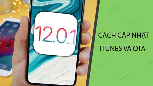 Hướng dẫn chi tiết cách nâng cấp lên iOS 12.0.1 cho iPhone và iPad qua iTunes hoặc OTA