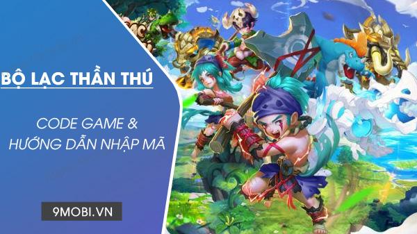 Mã Code game Bộ Lạc Thần Thú mới nhất và cách thức nhập mã hiệu quả.
